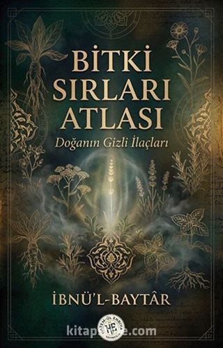Bitki Sırları Atlası / Doğanın Gizli İlaçları