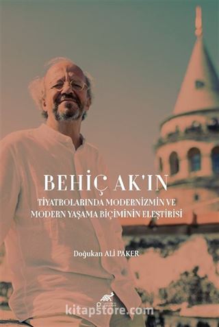 Behiç Ak'ın Tiyatrolarında Modernizmin ve Modern Yaşama Biçiminin Eleştirisi