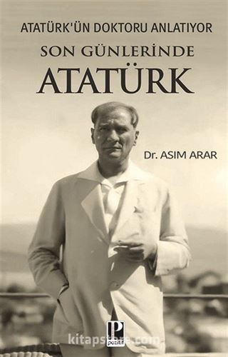 Atatürk'ün Doktoru Anlatıyor / Son Günlerinde Atatürk