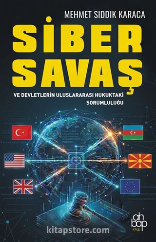 Siber Savaş ve Devletlerin Uluslararası Hukuktaki Sorumluluğu