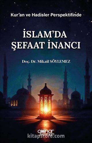 Kur'an ve Hadisler Perspektifinde İslam'da Şefaat İnancı