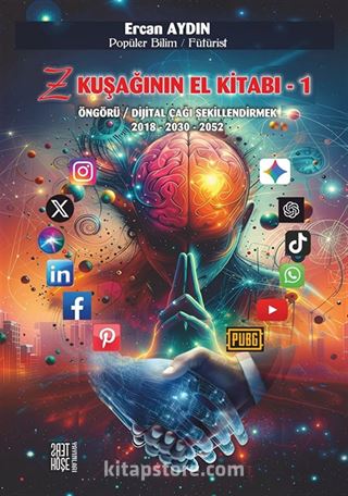 Z Kuşağının El Kitabı 1 Öngörü / Dijital Çağı Şekillendirmek 2018-2030-2052