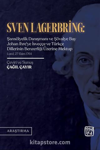 Sven Lagerbring: Şansölyelik Danışmanı ve Şövalye Bay Johan Ihre'ye İsveççe ve Türkçe Dillerinin Benzerliği Üzerine Mektup