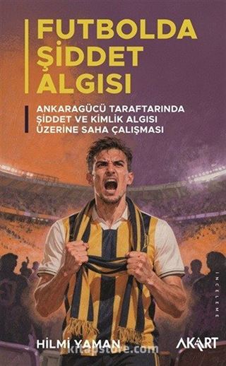 Futbolda Şiddet Algısı: Ankaragücü Taraftarında Şiddet ve Kimlik