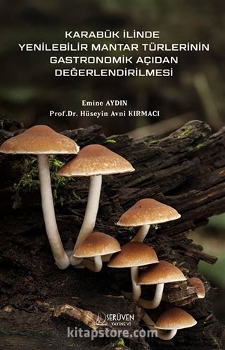 Karabük İlinde Yenilebilir Mantar Türlerinin Gastronomik Açıdan Değerlendirilmesi