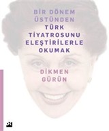 Bir Dönem Üstünden Türk Tiyatrosunu Eleştirilerle Okumak
