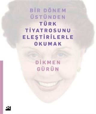 Bir Dönem Üstünden Türk Tiyatrosunu Eleştirilerle Okumak