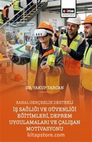 Sanal Gerçeklik Destekli İş Sağlığı ve Güvenliği Eğitimleri, Deprem Uygulamaları ve Çalışan Motivasyonu
