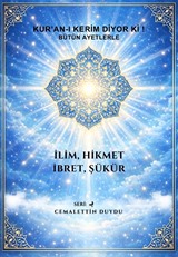Kuran Kerim Diyorki! Bütün Ayetlerle İlim, Hikmet, İbret, Şükür!