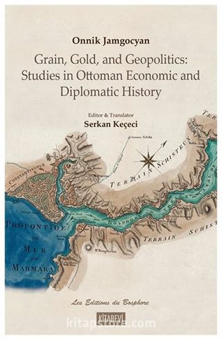 Grain, Gold, and Geopolitics: Studies in Ottoman Economic and Diplomatic History