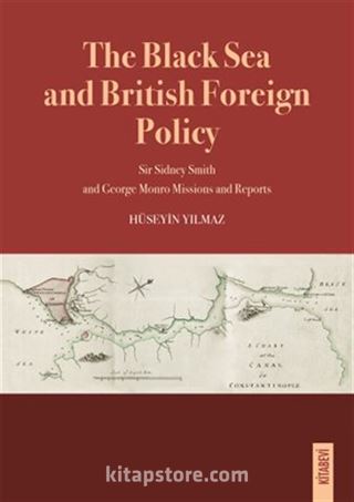 The Black Sea and British Foreign Policy Sir Sidney Smith and George Monro Missions and Reports