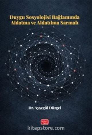 Duygu Sosyolojisi Bağlamında Aldatma ve Aldatılma Sarmalı