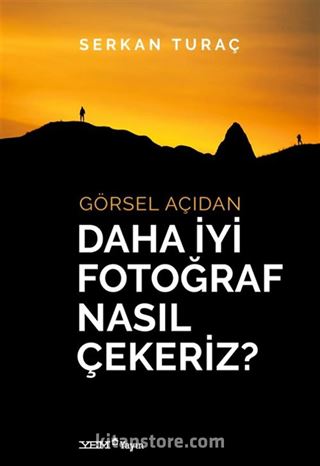 Görsel Açıdan Daha İyi Fotoğraf Nasıl Çekeriz?