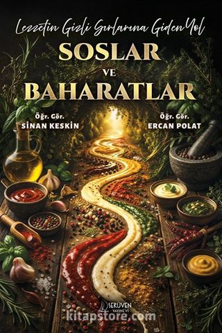 Lezzetin Gizli Sırlarına Giden Yol Soslar ve Baharatlar