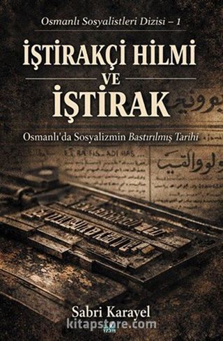 İştirakçi Hilmi ve İştirak / Osmanlı Sosyalistleri Dizisi 1