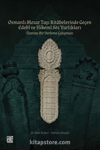 Osmanlı Mezar Taşı Kitabelerinde Geçen Edebî ve Hikemî Söz Varlıkları Üzerine Bir Derleme Çalışması