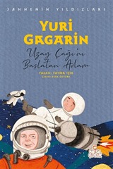 Yuri Gagarin Sahnenin Yıldızları / Uzay Çağı'nı Başlatan Adam