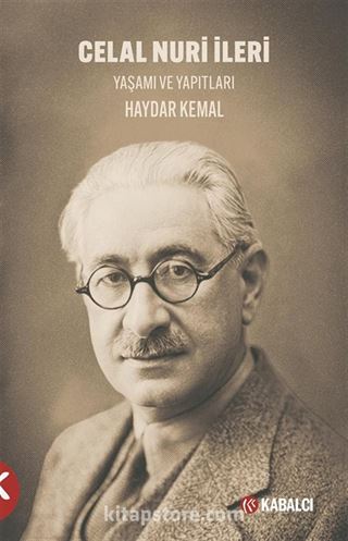 Celal Nuri İleri Yaşamı ve Yapıtları