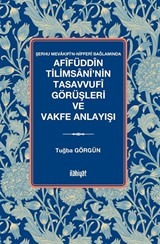 Afîfüddîn Tilimsanî'nin Tasavvufî Görüşleri ve Vakfe Anlayışı