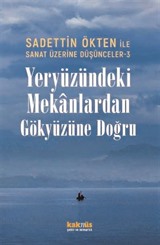 Sanat Üzerine Düşünceler 3 / Yeryüzündeki Mekanlardan Gökyüzüne Doğru