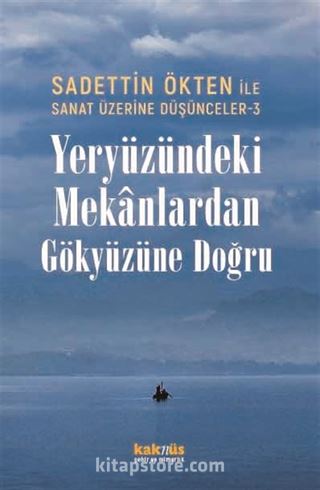 Sanat Üzerine Düşünceler 3 / Yeryüzündeki Mekanlardan Gökyüzüne Doğru