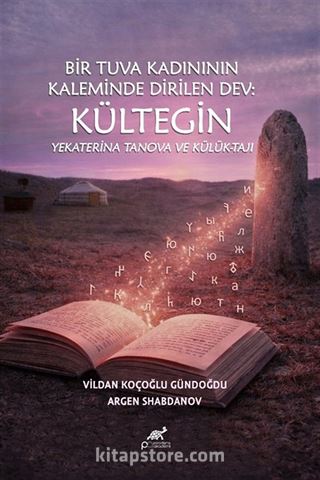 Bir Tuva Kadınının Kaleminde Dirilen Dev: Kültegin Yekaterina Tanova Ve Külük-Taji