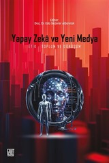 Yapay Zeka ve Yeni Medya: Etik, Toplum Ve Dönüşüm