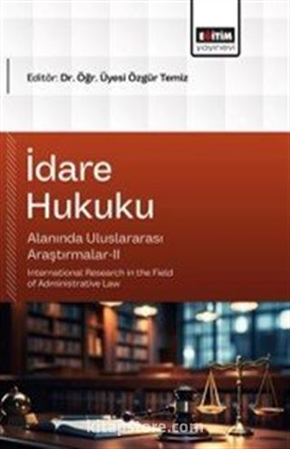 İdare Hukuku Alanında Uluslararası Araştırmalar-II
