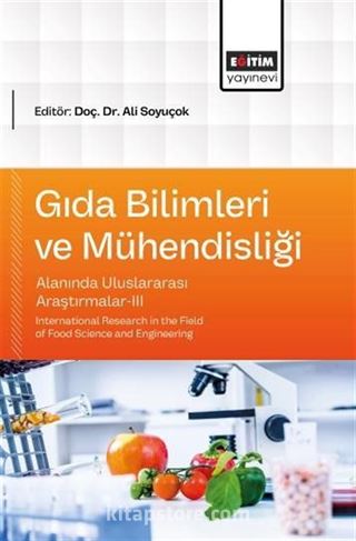 Gıda Bilimleri ve Mühendisliği Alanında Uluslararası Araştırmalar-III