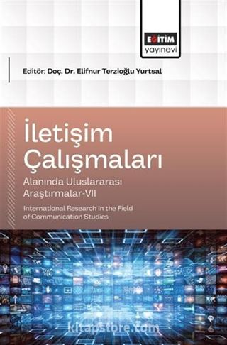 İletişim Çalışmaları Alanında Uluslararası Araştırmalar-VII