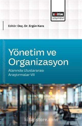 Yönetim ve Organizasyon Alanında Uluslararası Araştırmalar-VII