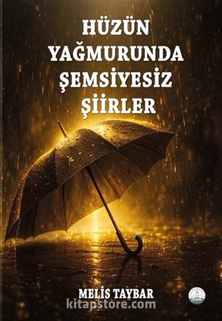 Hüzün Yağmurunda Şemsiyesiz Şiirler