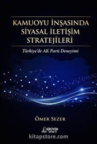 Kamuoyu İnşasında Siyasal İletişim Stratejileri