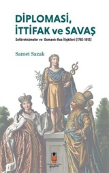 Diplomasi, İttifak ve Savaş Sefaretnameler ve Osmanlı-Rus İlişkileri (1792-1812)