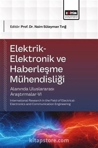 Elektrik-Elektronik ve Haberleşme Mühendisliği Alanında Uluslararası Araştırmalar VI