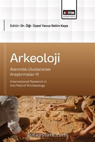 Arkeoloji Alanında Uluslararası Araştırmalar III