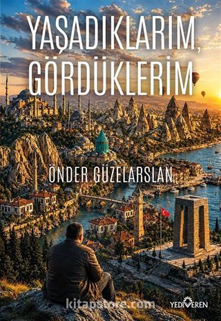 Yaşadıklarım, Gördüklerim