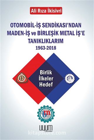 Otomobil-İş Sendikası'ndan Maden-İş ve Birleşik Metal İş'e Tanıklıklarım