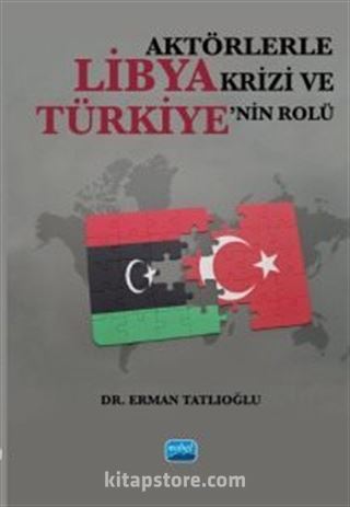Aktörlerle Libya Krizi ve Türkiye'nin Rolü