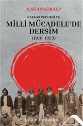 Kafkas Cephesi ve Milli Mücadele'de Dersim (1916-1923)