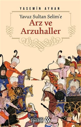 Yavuz Sultan Selime'e Arz ve Arzuhaller