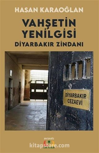 Vahşetin Yenilgisi Diyarbakır Zindanı