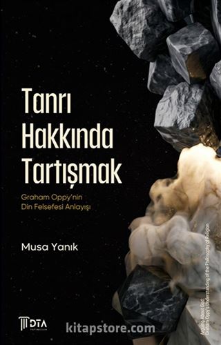 Tanrı Hakkında Tartışmak: Graham Oppy'nin Din Felsefesi Anlayışı