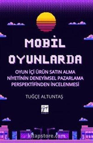 Mobil Oyunlarda Oyun İçi Ürün Satın Alma Niyetinin Deneyimsel Pazarlama Perspektifinden İncelenmesi
