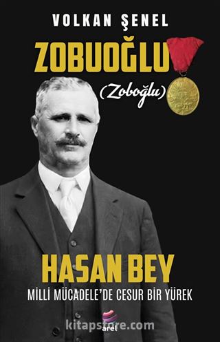 Milli Mücadele'de Cesur Bir Yürek Zobuoğlu (Zoboğlu) Hasan Bey