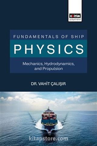 Fundamentals of Ship Physics Mechanics, Hydrodynamics, and Propulsion