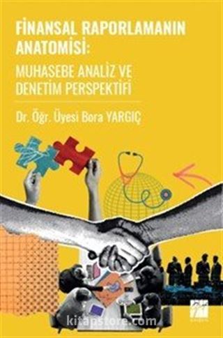 Finansal Raporlamanın Anatomisi Muhasebe Analiz ve Denetim Perspektifi