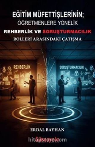 Eğitim Müfettişlerinin; Öğretmenlere Yönelik Rehberlik ve Soruşturmacılık Rolleri