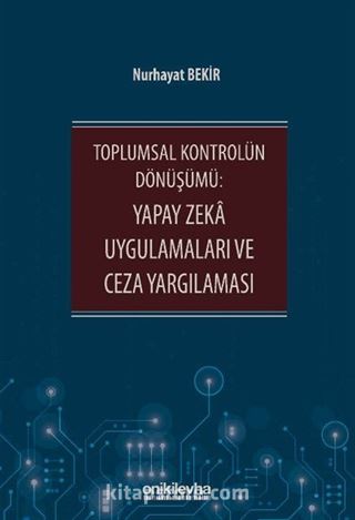 Toplumsal Kontrolün Dönüşümü: Yapay Zeka Uygulamaları ve Ceza Yargılaması