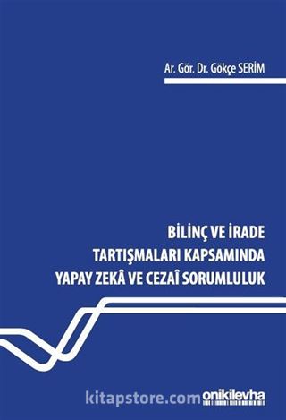 Bilinç ve İrade Tartışmaları Kapsamında Yapay Zeka ve Cezai Sorumluluk